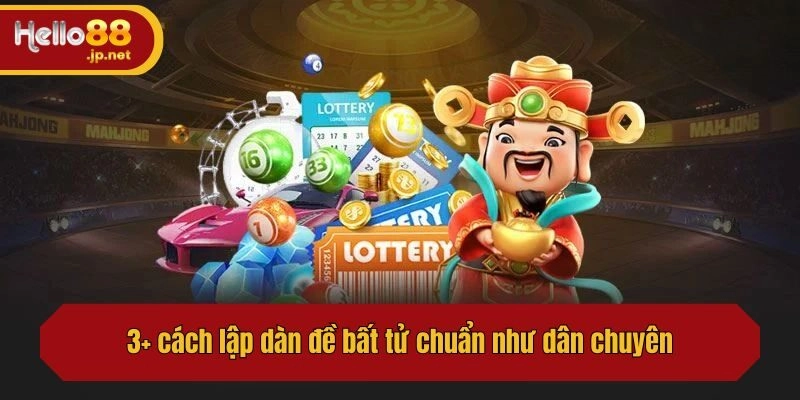 3+ cách lập dàn đề bất tử chuẩn như dân chuyên