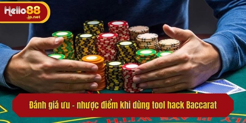 Đánh giá ưu - nhược điểm khi dùng tool hack Baccarat