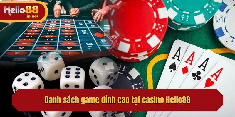 Danh sách game đỉnh cao tại casino Hello88