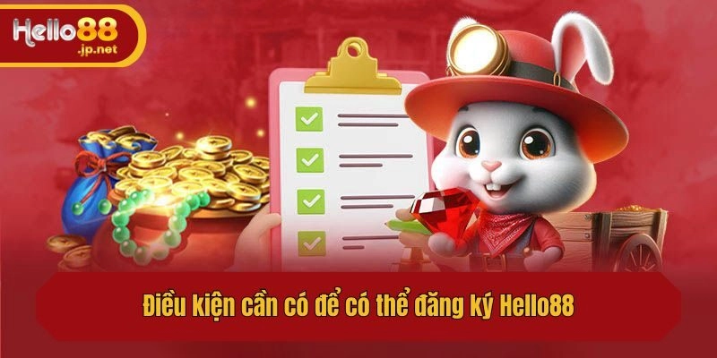 Điều kiện cần có để có thể đăng ký Hello88