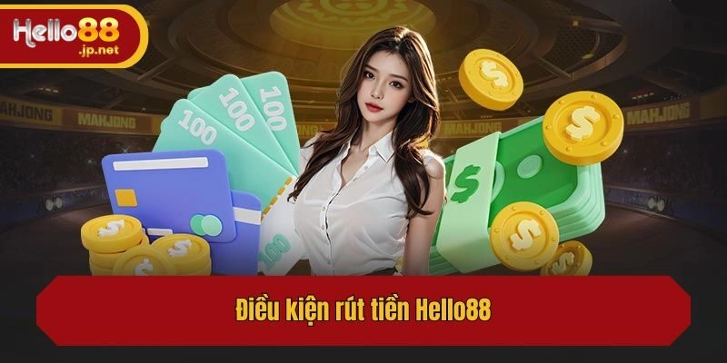 Điều kiện rút tiền Hello88