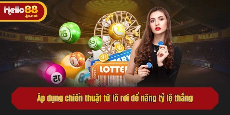 Áp dụng chiến thuật từ lô rơi để nâng tỷ lệ thắng