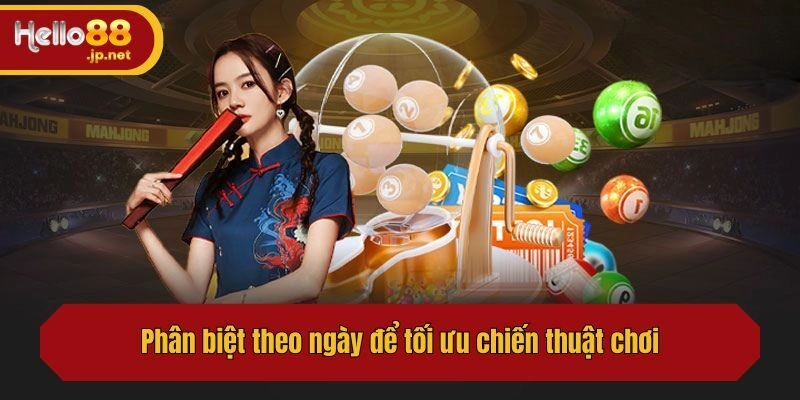 Phân biệt theo ngày để tối ưu chiến thuật chơi