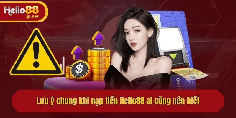 Lưu ý chung khi nạp tiền Hello88 ai cũng nên biết