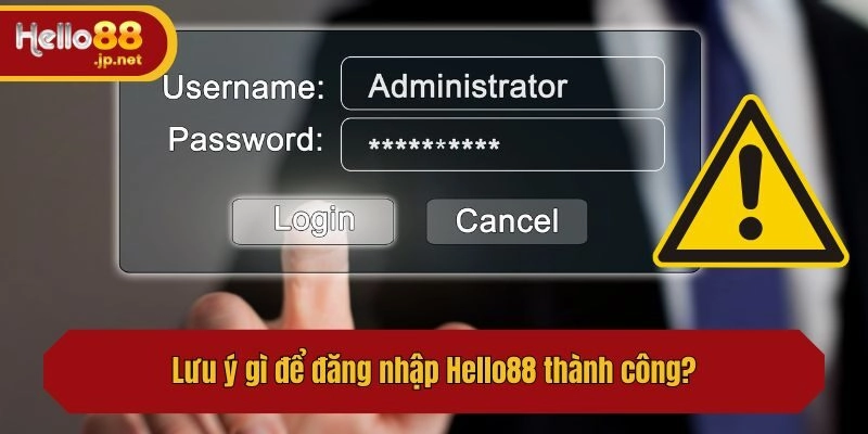 Lưu ý gì để đăng nhập Hello88 thành công?