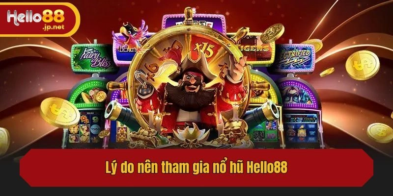 Vì sao người chơi nên tham gia nổ hũ tại Hello88?