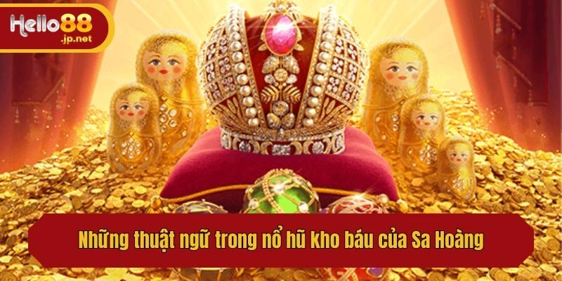 Những thuật ngữ trong nổ hũ kho báu của Sa Hoàng
