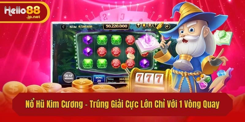 Nổ Hũ Kim Cương – Trúng Giải Cực Lớn Chỉ Với 1 Vòng Quay