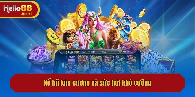 Nổ hũ kim cương và sức hút khó cưỡng