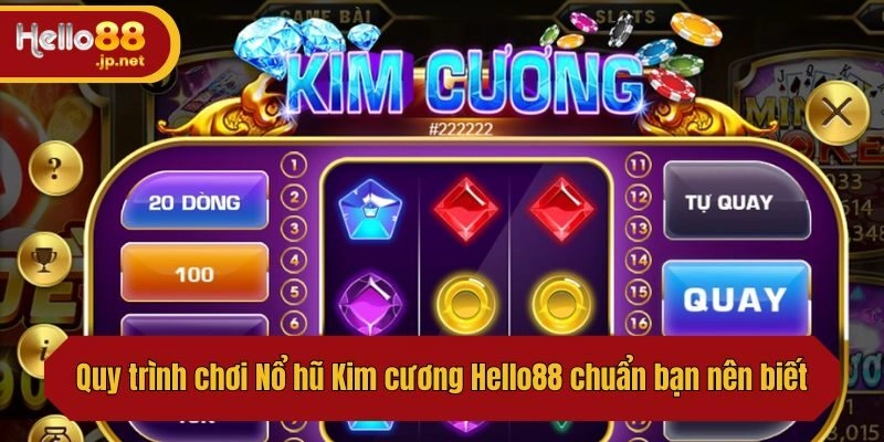 Quy trình chơi Nổ hũ Kim cương Hello88 chuẩn bạn nên biết