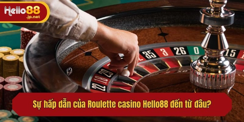 Sự hấp dẫn của Roulette casino Hello88 đến từ đâu?