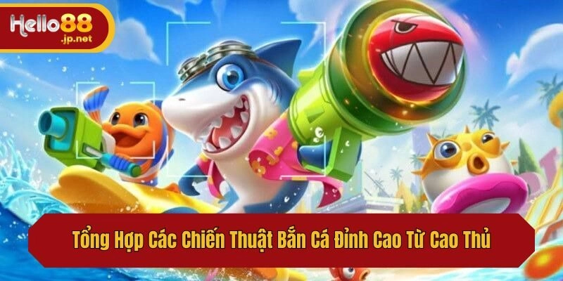 Tổng Hợp Các Chiến Thuật Bắn Cá Đỉnh Cao Từ Cao Thủ