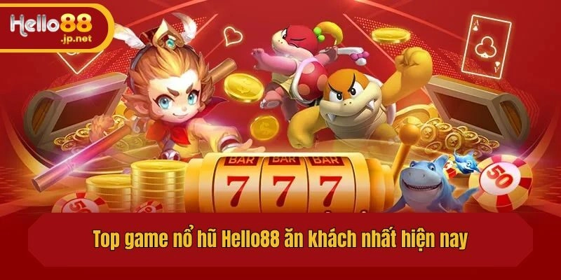 Top game nổ hũ ăn khách nhất hiện nay tại Hello88