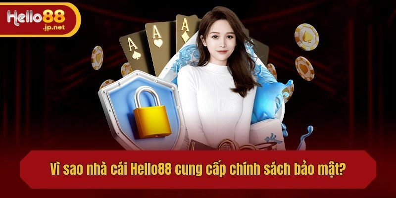 Vì sao nhà cái Hello88 cung cấp chính sách bảo mật?